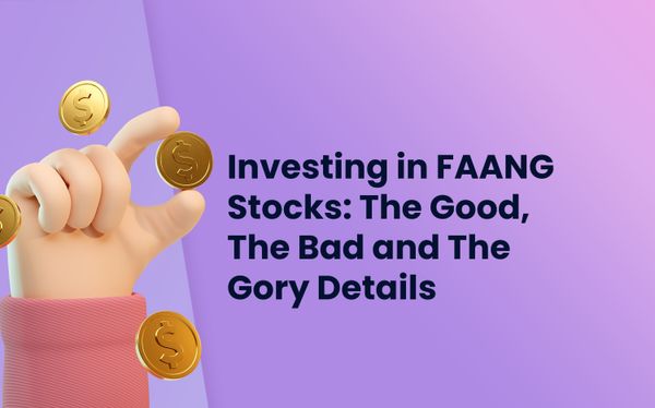 Investing in FAANG Stocks: The Good, The Bad and The Gory Details